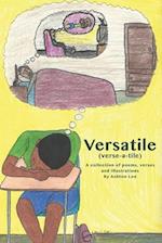 Versatile (verse-a-tile): A collection of poems, lyrics and illustrations 