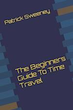 The Beginners Guide To Time Travel 
