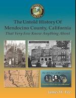 The Untold History of Mendocino County, California (Black and White): That Very Few Know Anything About 
