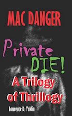 Mac Danger - Private DIE!: A Trilogy of Thrillogy 