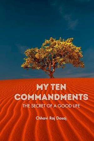 MY TEN COMMANDMENTS: THE SECRET OF A GOOD LIFE