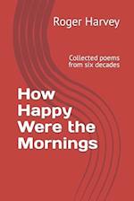 How Happy Were the Mornings: Collected poems from six decades 