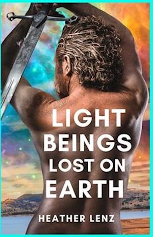 Light Beings Lost On Earth: A Fantasy Novel of Adventure & the Supernatural