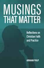 Musings That Matter: Reflections on Christian Faith and Practice 