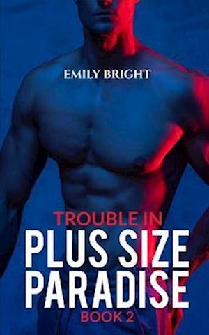 Trouble in Plus Size Paradise: A Curvy Girl's Romantic Getaway, Book 2