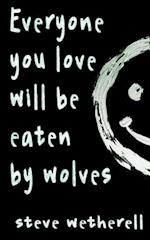 Everyone You Love Will Be Eaten by Wolves 