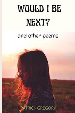 WOULD I BE NEXT? : And other poems