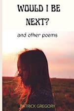 WOULD I BE NEXT? : And other poems 