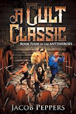 A Cult Classic: Book Four of The Antiheroes 