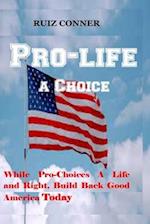Pro-life a Choice: while pro-choices a life and right; Build Back Good America Today 