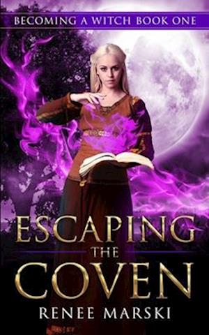 Escaping the Coven: Becoming a Witch Book One