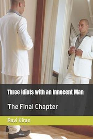 Three Idiots with an Innocent Man: The Final Chapter