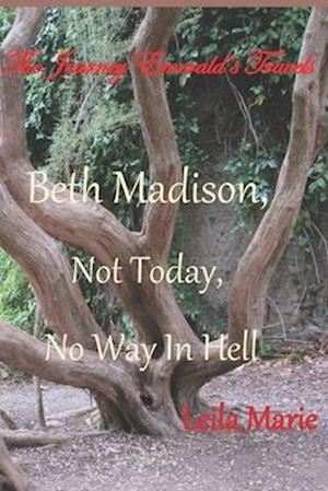 Beth Madison, Not Today, No Way In Hell: The Journey Emerald's Travels