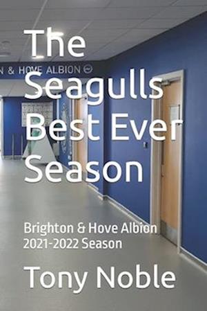 The Seagulls Best Ever Season: Brighton & Hove Albion 2021-2022 Season