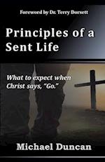 Principles of a Sent Life: What to Expect when Christ Says, "Go." 