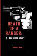 Death Of A Ranger : A True Crime Story 