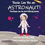 Rosie Can Be An Astronaut! (Rosie Can Be Anything! Series) 