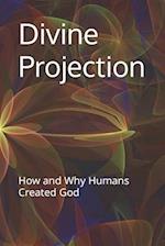 Divine Projection: How and Why Humans Created God 