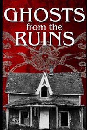 Ghosts From the Ruins: -7 Tales of Terror-