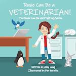 Rosie Can Be A VETERINARIAN! (The Rosie Can Be ANYTHING! Series) 