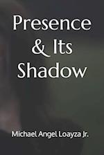 Presence & Its Shadow 