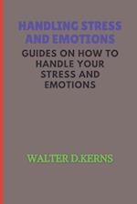HANDLING STRESS AND EMOTIONS:: Guide on how to handle your stress and master your emotion 