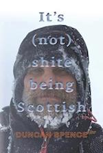 It's (not) shite being Scottish 