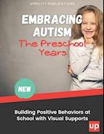 Embracing Autism: The Preschool Years. Building Positive Behaviors at School with Visual Supports 