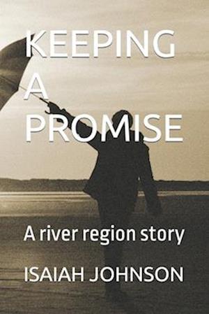 KEEPING A PROMISE: A river region story