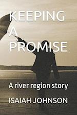 KEEPING A PROMISE: A river region story 