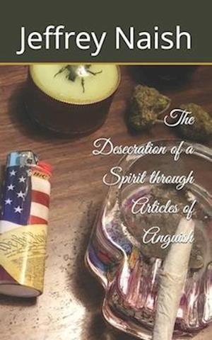 The Desecration of a Spirit through Articles of Anguish