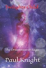 Twilights Child: The Dreamweaver Saga 