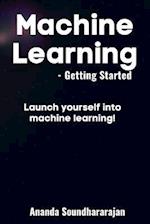 Machine Learning - Getting Started: Launch yourself into machine learning! 