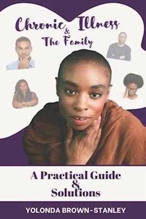 Chronic Illness & the Family: Practical Guide and Solutions