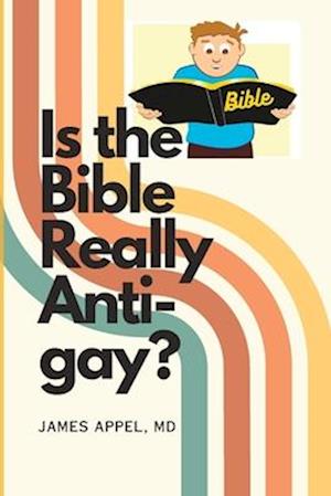 Is the Bible Really Anti-Gay?