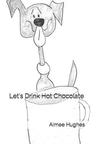 Let's Drink Hot Chocolate