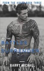 All the Battles We Surrender: From the Ashes Book 3 of 3 