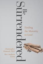 Be Surrendered: Finding the Maturity to Lead 
