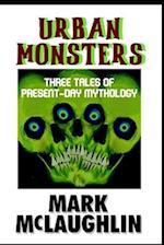 Urban Monsters: Three Tales Of Present-Day Mythology 