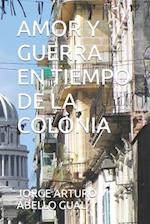 Amor Y Guerra En Tiempo de la Colonia