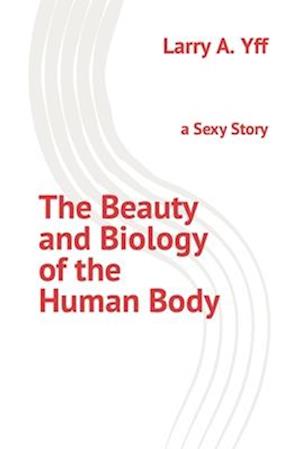 The Beauty and Biology of the Human Body: a Sexy Story