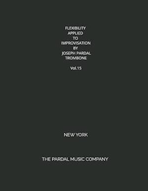 FLEXIBILITY APPLIED TO IMPROVISATION BY JOSEPH PARDAL TROMBONE Vol.15 : NEW YORK