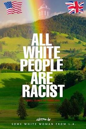 All White People Are Racist (Well 75-80% Of Them Are)