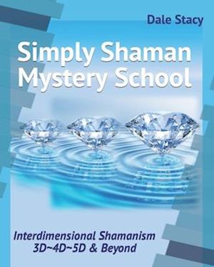 Simply Shaman Mystery School: Interdimensional Shamanism 3D~4D~5D & Beyond