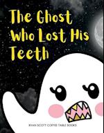 The Ghost Who Lost His Teeth: A Spooky Brush Your Teeth Book for Toddlers 