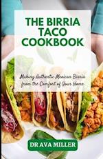 The Birria Taco Cookbook: Making Authentic Mexican Birria from the Comfort of Your Home 