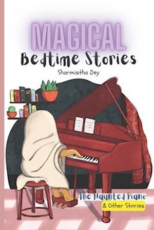 The Haunted Piano & Other Stories - Magical Bedtime Stories: 5 Five-Minute Fairytales (5-in-1)