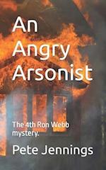An Angry Arsonist: The 4th Ron Webb mystery. 