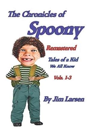 The Chronicles of Spoony Remastered : Tales of a Kid We All Know vols. 1-3