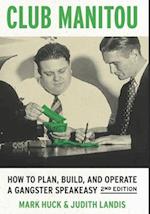 Club Manitou, 2nd Edition: How to Plan, Build, and Operate a Gangster Speakeasy 